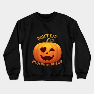 Don´t eat Pumpkin Seeds Costumes for a Pregnant Halloween Crewneck Sweatshirt